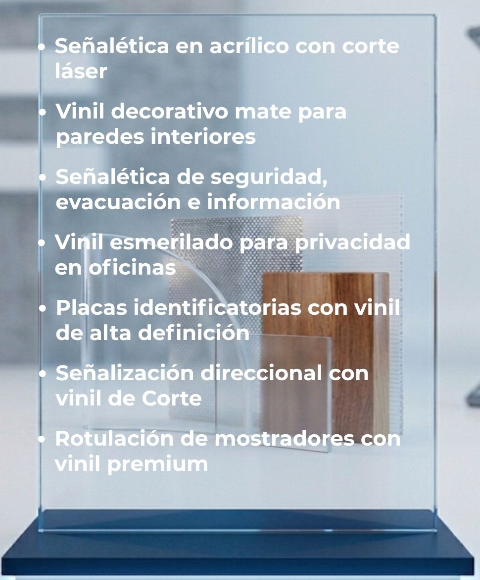 Señalética en Acrílico con Corte Láser, Vinil Decorativo Mate para Paredes Interiores, Señalética de Seguridad, Evacuación e Información, Vinil Esmerilado para Privacidad en Oficinas, Placas Identificatorias con Vinil de Alta Definición, Señalización Direccional con Vinil de Corte, Rotulación de Mostradores con Vinil Premium